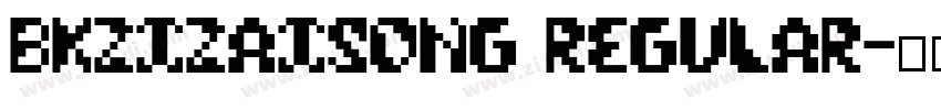 BKZiZaiSong Regular字体转换 BKZiZaiSong Regular字体转换